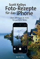 book Scott Kelbys Foto-Rezepte für das iPhone: Über 200 Tipps & Tricks für perfekte Bilder