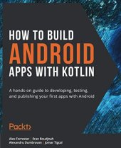 book How to Build Android Apps with Kotlin: A hands-on guide to developing, testing, and publishing your first apps with Android. Code