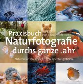 book Praxisbuch Naturfotografie durchs ganze Jahr: Naturmotive von Januar bis Dezember fotografieren