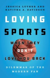 book Loving Sports When They Don't Love You Back: Dilemmas of the Modern Fan