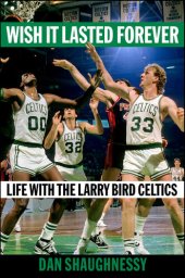 book Wish It Lasted Forever: Life with the Larry Bird Celtics