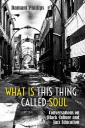 book What Is This Thing Called Soul: Conversations on Black Culture and Jazz Education