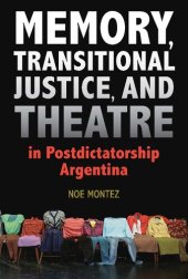 book Memory, Transitional Justice, and Theatre in Postdictatorship Argentina