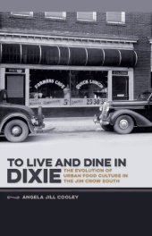 book To Live and Dine in Dixie: The Evolution of Urban Food Culture in the Jim Crow South