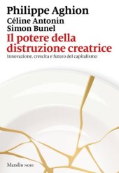 book Il potere della distruzione creatrice. Innovazione, crescita e futuro del capitalismo