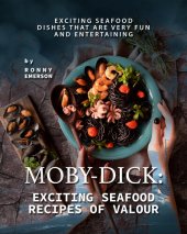 book Moby-Dick: Exciting Seafood Recipes of Valour: Exciting Seafood Dishes that are Very Fun and Entertaining