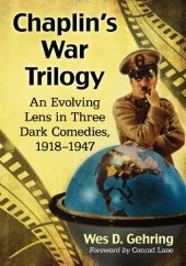 book Chaplin's War Trilogy: An Evolving Lens in Three Dark Comedies, 1918-1947