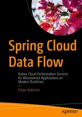 book Spring Cloud Data Flow: Native Cloud Orchestration Services for Microservice Applications on Modern Runtimes