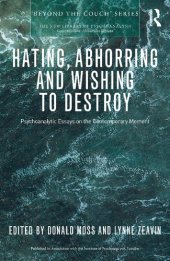 book Hating, Abhorring and Wishing to Destroy: Psychoanalytic Essays on the Contemporary Moment