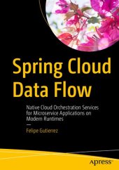 book Spring Cloud Data Flow: Native Cloud Orchestration Services for Microservice Applications on Modern Runtimes