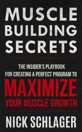 book MUSCLE BUILDING SECRETS: The Insider's Playbook For Creating A Perfect Program To Maximize Your Muscle Growth