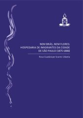 book Nem Brás, nem Flores: hospedaria de imigrantes da cidade de São Paulo (1875-1886)