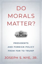 book Do Morals Matter?: Presidents and Foreign Policy from FDR to Trump