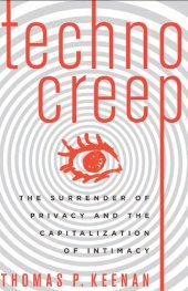 book Technocreep: The Surrender Of Privacy And The Capitalization Of Intimacy