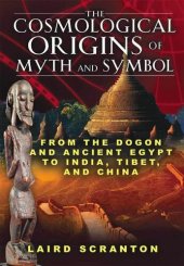 book The Cosmological Origins of Myth and Symbol: From the Dogon and Ancient Egypt to India, Tibet and China