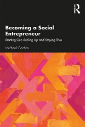 book Becoming a Social Entrepreneur: Starting Out, Scaling Up and Staying True