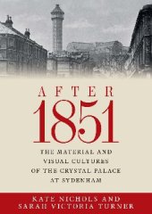 book After 1851: The material and visual cultures of the Crystal Palace at Sydenham