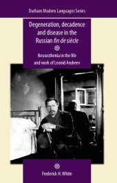 book Degeneration, decadence and disease in the Russian fin de siècle: Neurasthenia in the life and work of Leonid Andreev