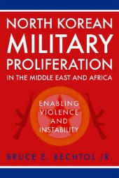 book North Korean Military Proliferation in the Middle East and Africa: Enabling Violence and Instability