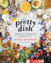 book The Pretty Dish: More than 150 Everyday Recipes and 50 Beauty DIYs to Nourish Your Body Inside and Out: A Cookbook