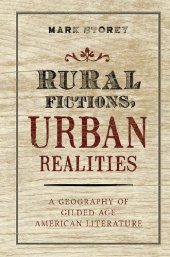 book Rural Fictions, Urban Realities: A Geography of Gilded Age American Literature