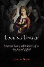 book Looking Inward: Devotional Reading and the Private Self in Late Medieval England