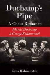 book Duchamp's Pipe: A Chess Romance Between Marcel Duchamp and George Koltanowski