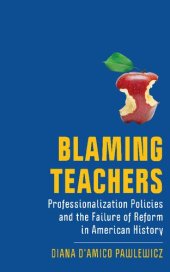 book Blaming Teachers: Professionalization Policies and the Failure of Reform in American History