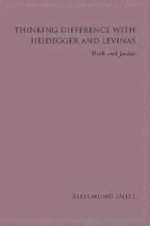 book Thinking Difference with Heidegger and Levinas: Truth and Justice