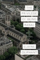 book The Privilege of Being Banal: Art, Secularism, and Catholicism in Paris