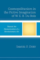 book Cosmopolitanism in the Fictive Imagination of W. E. B. Du Bois: Toward the Humanization of a Revolutionary Art