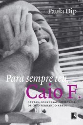 book Para sempre teu, Caio F.: Cartas, conversas, memórias de Caio Fernando Abreu