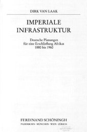 book Imperiale Infrastruktur :  Deutsche Planungen für eine Erschließung Afrikas 1880 bis 1960