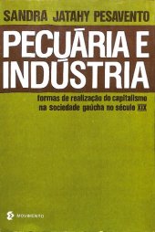 book Pecuária e Indústria: formas de realização do capitalismo na sociedade gaúcha do século XIX