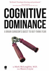 book Cognitive Dominance: A Brain Surgeon's Quest to Out-Think Fear