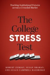 book The College Stress Test: Tracking Institutional Futures across a Crowded Market