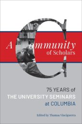 book A Community of Scholars: Seventy-Five Years of The University Seminars at Columbia