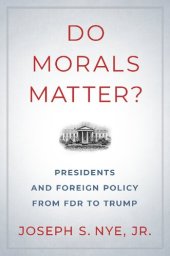 book Do Morals Matter? Presidents And Foreign Policy From FDR To Trump