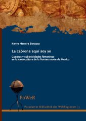 book La cabrona aqui soy yo Cuerpos y subjetividades femeninas en la narcocultura de la frontera norte de Mexico