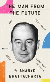 book The Man from the Future: The Visionary Life of John von Neumann