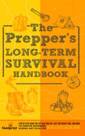 book The Prepper’s Long Term Survival Handbook: Step-By-Step Strategies for Off-Grid Shelter, Self Sufficient Food, and More To Survive Anywhere, During ANY Disaster In as Little as 30 Days