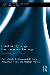 book Christian Pilgrimage, Landscape and Heritage: Journeying to the Sacred