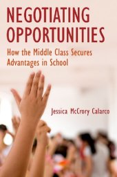 book Negotiating Opportunities: How the Middle Class Secures Advantages in School