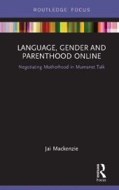 book Language, Gender and Parenthood Online: Negotiating Motherhood in Mumsnet Talk