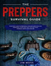 book Preppers Survival Guide: Your One Guide To Preparing For and Surviving Any Emergency With Easy Fast Tips For Food, Storage, Safety and Shelter