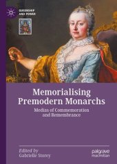 book Memorialising Premodern Monarchs: Medias of Commemoration and Remembrance