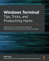 book Windows Terminal Tips, Tricks, and Productivity Hacks: Optimize your command-line usage and development processes with pro-level techniques