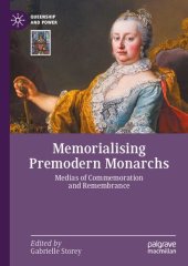 book Memorialising Premodern Monarchs: Medias of Commemoration and Remembrance