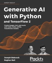 book Generative AI with Python and TensorFlow 2: Create images, text, and music with VAEs, GANs, LSTMs, Transformer models. Code