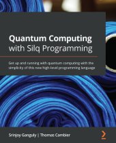 book Quantum Computing with Silq Programming: Get up and running with quantum computing with the simplicity of this new high-level programming language